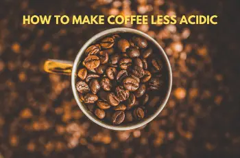 How to Make Coffee Less Acidic?