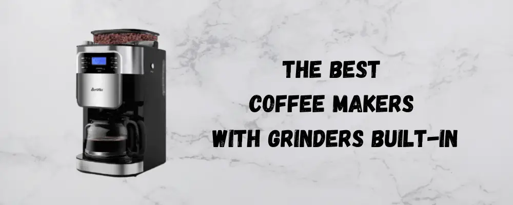 The Best Coffee Makers with Grinders Built-In